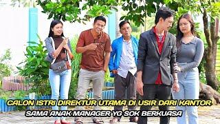 CALON ISTRI DIREKTUR UTAMA DI USIR DARI KANTOR SAMA ANAK MANAGER YANG SOK BERKUASA