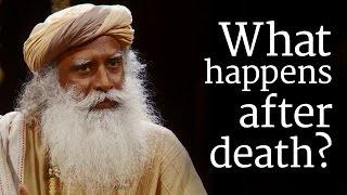 What happens after death?  Sadhguru