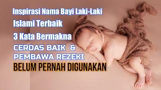 BELUM PERNAH DIGUNAKAN NAMA BAYI LAKI-LAKI ISLAMI TERBAIK 3 KATA BERMAKNA CERDAS BAIK PEMBAWA REZEKI