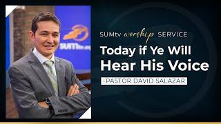 Today if Ye Will Hear His Voice - Pastor David Salazar  Worship Service 4123