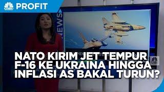 NATO Kirim Jet Tempur F-16 ke Ukraina Hingga Inflasi AS Bakal Turun?