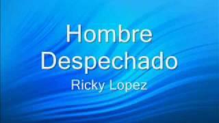 Ricky Lopez - Hombre Despechado