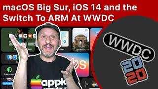 Apple Announces macOS Big Sur iOS 14 and the Switch To ARM Processors At WWDC 2020