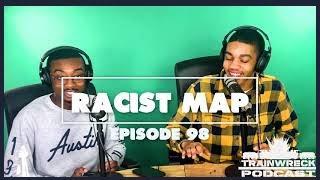 Racist Map Trainwreck Podcast Episode 98