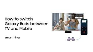 SmartThings How to switch Galaxy Buds between TV and mobile  Samsung