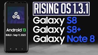 Rising OS 1.31. Android 13 ROM for Samsung Galaxy S8 S8+ Note 8  4K