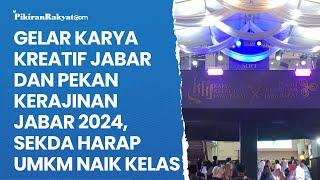 Gelar Karya Kreatif Jabar dan Pekan Kerajinan Jabar 2024 Sekda Harap UMKM Naik Kelas