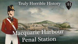 Truly Horrible History Macquarie Harbour Penal Station