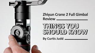 Zhiyun Crane 2 Full Gimbal Review - Things you should know - By Curtis Judd