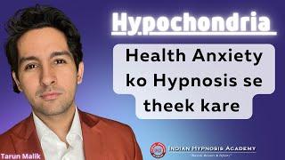 Complete Treatment for Health Anxiety Hypochondria with Hypnosis  Tarun Malik Psychologist