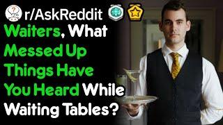 Waiters What Messed Up Things Have You Heard? rAskReddit