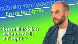 Clément Viktorovitch  les milliardaires échappent-ils à limpôt ?