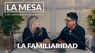 La Familiaridad - La Mesa - Podcast Episodio 04 con Daniel y Shari Calveti