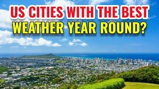 10 US Cities With The Best Weather Year Round 2024