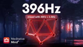 396 Hz  Let Go of FEAR  Remove Negative Blocks  Root Chakra Healing Frequency