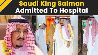 Saudi Arabias King Salman Bin Abdulaziz Admitted To Hospital For Routine Check-up  Saudi Arabia