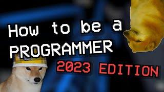 HOW TO BE A PROGRAMMER  2023 EDITION