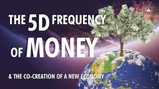 The 5D Frequency of Money & The Co-Creation of A New Economy