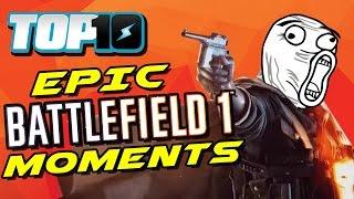 Top 10 EPIC Battlefield 1 Moments