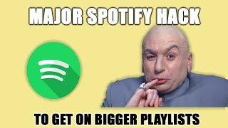 Hack To Get On BIGGER Spotify Playlists REPEATEDLY **Not Clickbait**