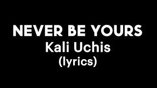 Kali Uchis - Never Be Yours lyrics