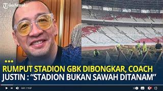 Rumput Stadion GBK Dibongkar Coach Justin Sindir Stadion Modern Pake Roll Bukan Sawah Pake Ditanam