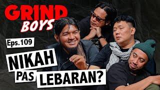 Grind Boys Eps.109 - Nikah Pas Lebaran?