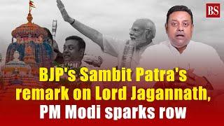 BJPs Sambit Patras remark on Lord Jagannath PM Modi sparks row