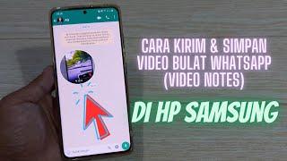 Cara Kirim Dan Simpan Video Bulat WhatsApp Di HP Samsung - Fitur Baru WhatsApp Video Notes