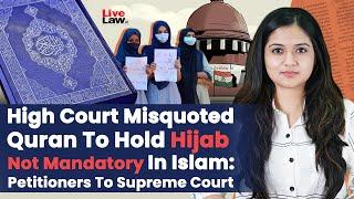 High Court Misquoted Quran To Hold Hijab Not Mandatory In Islam Petitioners To Supreme Court Day-3