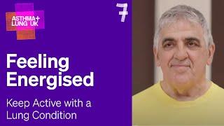 7 Feeling energised with my lung condition - Keeping active with a lung condition  Asthma + Lung UK