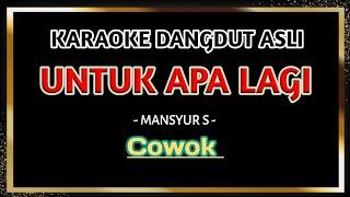 UNTUK APA LAGI - Karaoke dangdut nada pria  MANSYUR S 