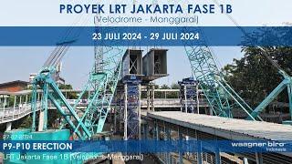 LRT JAKARTA FASE 1B VELODROME - MANGGARAI  P3-P4  P9-P10  23 JULI 2024 - 29 JULI 2024