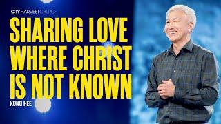 Kong Hee Sharing Love Where Christ Is Not Known