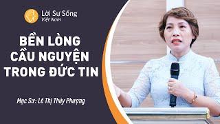 SỨ ĐIỆP MỤC SƯ Bền Lòng Cầu Nguyện Trong Đức Tin  Mục Sư Lê Thị Thúy Phượng