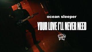 Ocean Sleeper - Your Love Ill Never Need Official Music Video