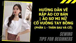 Bài 7 - Hướng Dẫn Vẽ Rập Áo Cơ Bản Phần 1  Áo Sơ Mi Nữ Cổ Vuông Tay Bồng  Học May Cơ Bản