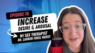 Sex Therapist Dr. Lauren Fogel Mersy shares how to increase DESIRE and AROUSAL.