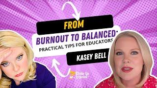 Burnout to Balanced Practical Tips for Educators by Kasey Bell