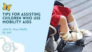 Mobility & Disability Tips for Assisting Children Who Use Mobility Aids