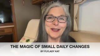 THE MAGIC OF SMALL DAILY CHANGES -  Flylady Kats Free Patreon Sample Video
