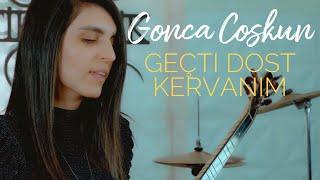 Gonca Coşkun - Geçti dost kervanı