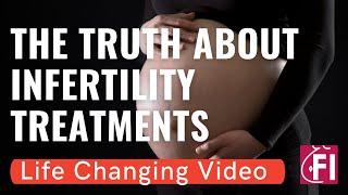 The Truth About Infertility Treatments Life Changing Video