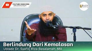 Berlindung Dari Kemalasan  Ustadz Syafiq Riza Basalamah