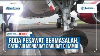 Roda Pesawat Bermasalah Batik Air Mendarat Darurat di Jambi Angkut 117 Orang Penumpang