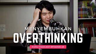 Teruntuk Para Overthinkers - Kuru Podcast EP. 26