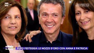 Pupo e le nozze doro con Anna e Patrizia - Estate in diretta 26072024