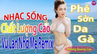 Vu Lan Nhớ Mẹ RemixTop 28 Bài Nhạc Sống Đang Làm Mưa Làm Gió Các BXH - Mở To Hết Cỡ Phê Sởn Da Gà