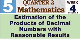 Q2 MATH 5 WEEK 4 LESSON 2  ESTIMATION OF THE PRODUCTS OF DECIMAL NUMBERS WITH REASONABLE RESULTS