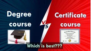 Degree course vs Certificate course  which is best ?  what to choose?